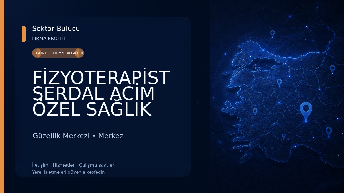 FİZYOTERAPİST SERDAL ACİM ÖZEL SAĞLIK MESLEK HİZMET BİRİMİ Güzellik Merkezi